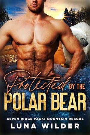 Protected By The Polar Bear by Luna Wilder