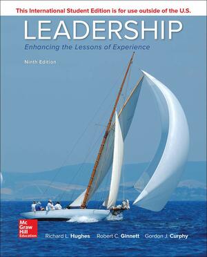 Leadership: Enhancing the the Lessons of Experience by Robert C. Ginnett, Gordon J. Curphy, Richard L. Hughes