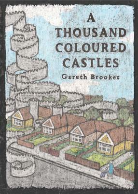 A Thousand Coloured Castles by Gareth Brookes