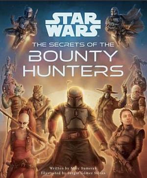 Star Wars: The Secrets of the Bounty Hunters by Marc Sumerak