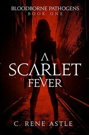 A Scarlet Fever (Bloodborne Pathogens, #1) by C. Rene Astle