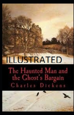 The Haunted Man and the Ghost's Bargain Illustrated by Charles Dickens