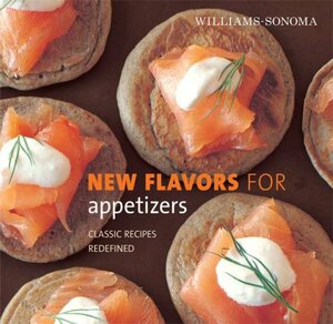 Williams-Sonoma New Flavors for Appetizers: Classic Recipes Redefined by Amy Sherman