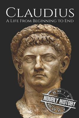 Claudius: A Life From Beginning to End by Hourly History