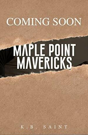 Maple Point Mavericks by K.B. Saint