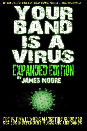 Your Band Is A Virus - Expanded Edition (#2) by James Moore