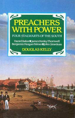 Preachers with Power: by Douglas Kelly