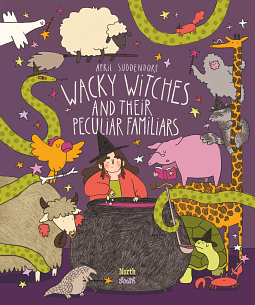 Wacky Witches and Their Peculiar Familiars by April Suddendorf