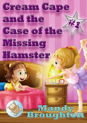 Cream Cape and the Case of the Missing Hamster by Mandy Broughton