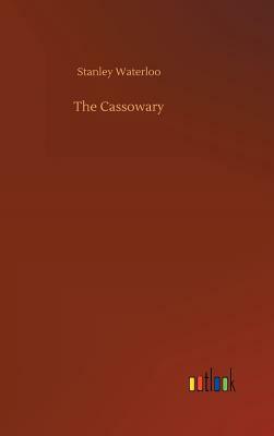 The Cassowary by Stanley Waterloo