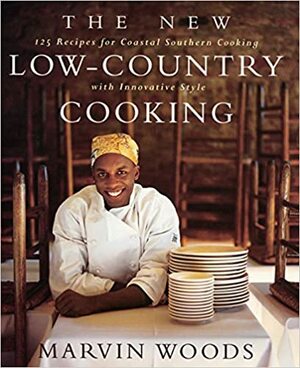 New Low-Country Cooking: 125 Recipes for Southern Cooking with Innovative Style by Marvin Woods