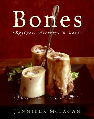 Bones: Recipes, History, and Lore by Jennifer McLagan