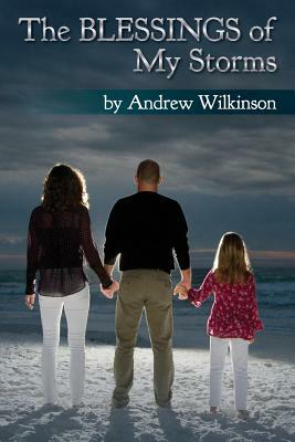 The Blessings of My Storms by Andrew Wilkinson