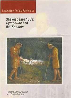 Shakespeare 1609: Cymbeline And The Sonnets by David Johnson, Richard Danson Brown