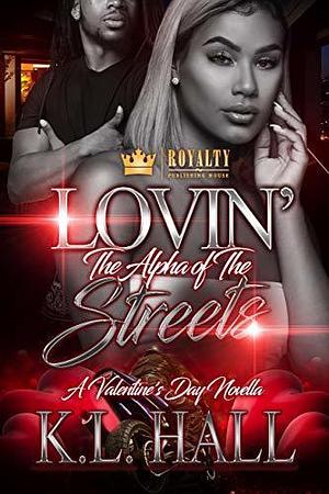 Lovin' The Alpha Of The Streets by K.L. Hall, K.L. Hall