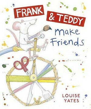 Frank and Teddy Make Friends by Louise Yates