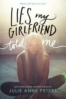 Lies My Girlfriend Told Me by Julie Anne Peters