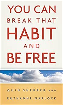 You Can Break That Habit and Be Free by Ruthanne Garlock, Quin Sherrer
