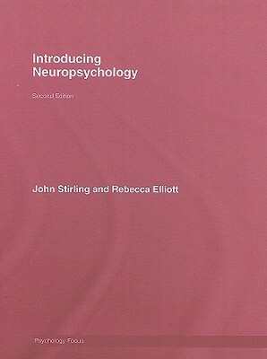 Introducing Neuropsychology: 2nd Edition by John Stirling, Rebecca Elliott