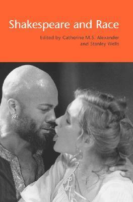 Shakespeare and Race by Stanley Wells, Catherine M.S. Alexander