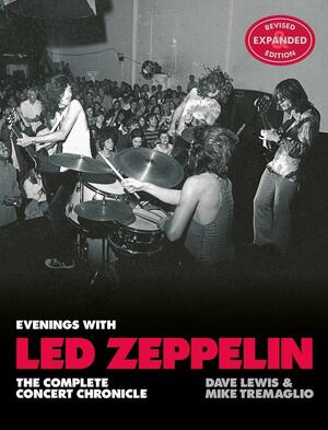 Evenings With Led Zeppelin: The Complete Concert Chronicle - Revised and Expanded Edition by Dave Lewis, Mike Tremaglio