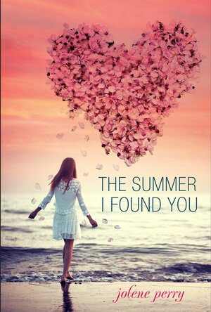 The Summer I Found You by Jolene Perry