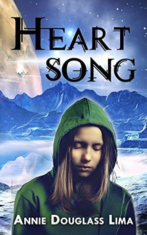 Heartsong: a Young Adult Science Fiction Adventure by Annie Douglass Lima