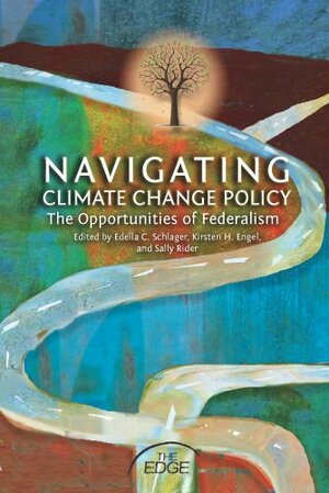 Navigating Climate Change Policy: The Opportunities of Federalism by Kirsten H. Engel, Edella C. Schlager, Sally Rider