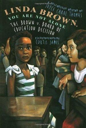 Linda Brown, You Are Not Alone: The Brown vs. Board of Education Decision by Curtis James, Joyce Carol Thomas