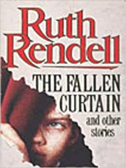 The Fallen Curtain And Other Stories by Ruth Rendell