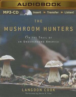 The Mushroom Hunters: On the Trail of an Underground America by Langdon Cook