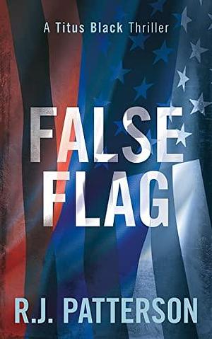 False Flag by R.J. Patterson, R.J. Patterson