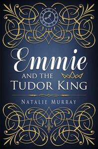Emmie and the Tudor King by Natalie Murray