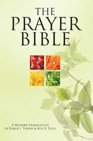 The Prayer Bible: A Modern Translation by Roy B. Zuck, Elmer L. Towns