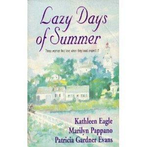 Lazy Days of Summer by Marilyn Pappano, Patricia Gardner Evan, Kathleen Eagle