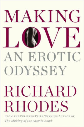 Making Love: An Erotic Odyssey by Richard Rhodes