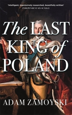 The Last King of Poland by Adam Zamoyski