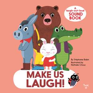 Make Us Laugh!: A Laugh-Out-Loud Sound Book by Stéphanie Babin