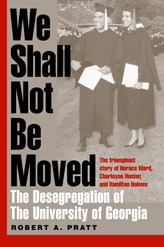 We Shall Not Be Moved: The Desegregation of the University of Georgia by Robert A. Pratt