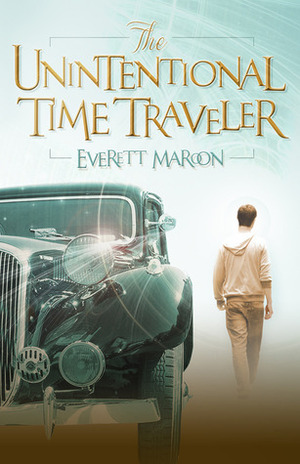 The Unintentional Time Traveller by Everett Maroon