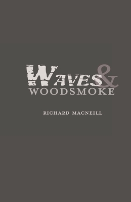 Waves and Woodsmoke by Richard MacNeill