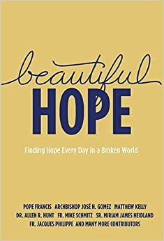 Beautiful Hope: Finding Hope Every Day in a Broken World by Matthew Kelly