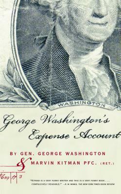 George Washington's Expense Account: Gen. George Washington and Marvin Kitman, Pfc. (Ret.) by Marvin Kitman