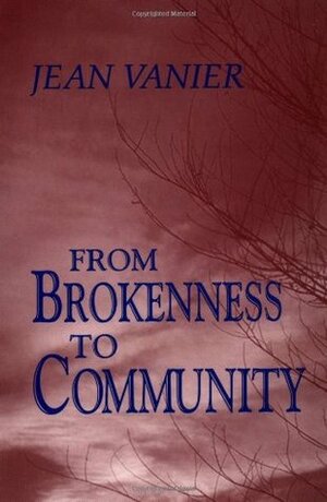 From Brokenness to Community by Jean Vanier
