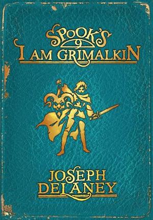 Spooks: I Am Grimalkin by Joseph Delaney