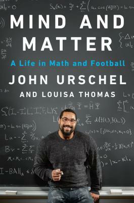 Mind and Matter: A Life in Math and Football by John Urschel, Louisa Thomas