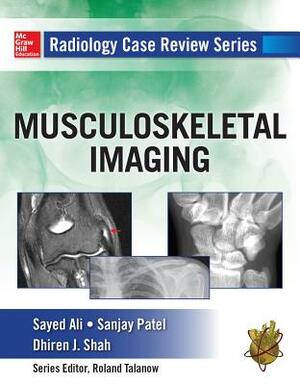 Musculoskeletal Imaging by Sanjay Patel, Dhiren Shah, Sayed Ali