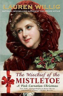 The Mischief of the Mistletoe: A Pink Carnation Christmas by Lauren Willig