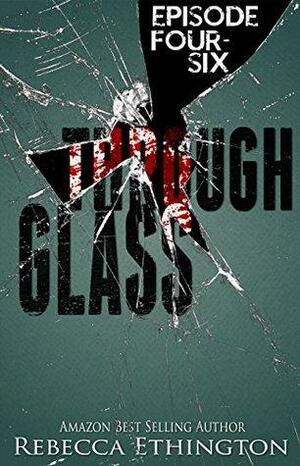 Through Glass - Volume Two - Episodes 4-6 by Rebecca Ethington