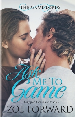 Ask Me To Game by Zoe Forward